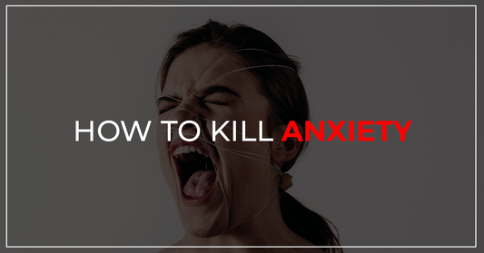 How to Kill Anxiety